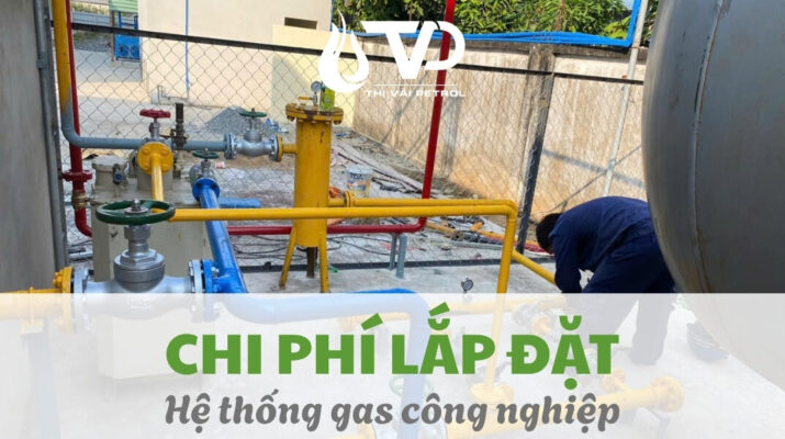 Chi phí lắp đặt hệ thống gas công nghiệp LPG mới nhất