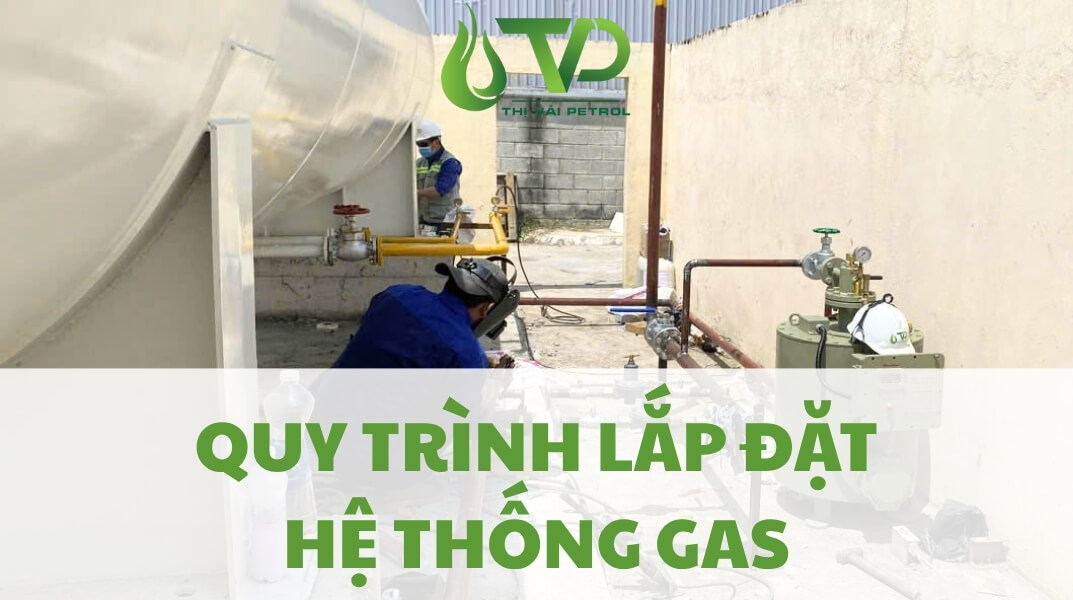 Quy trình lắp đặt hệ thống gas công nghiệp: 9 bước chuẩn quốc tế tại Thị Vải Petrol 1 Quy trình lắp đặt hệ thống gas công nghiệp: 9 bước chuẩn quốc tế tại Thị Vải Petrol