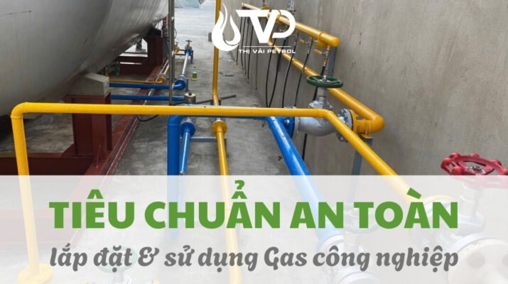Tiêu chuẩn an toàn khi lắp đặt và sử dụng gas công nghiệp