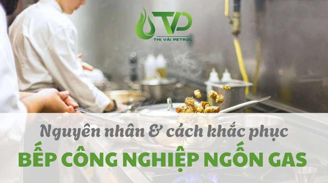 5 nguyên nhân khiến bếp công nghiệp ngốn gas và cách khắc phục triệt để