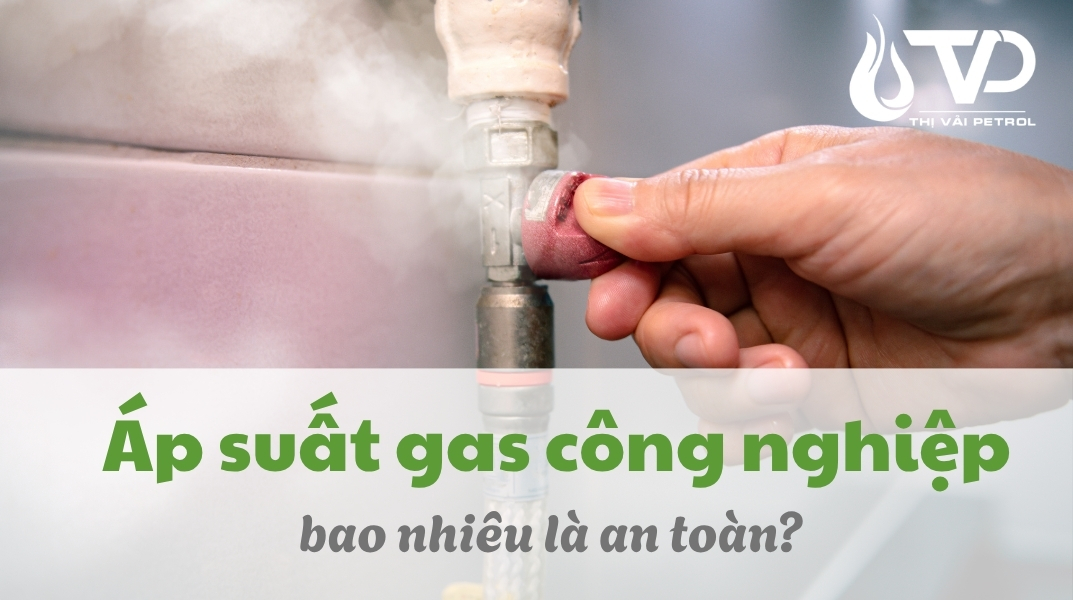Áp Suất Gas Công Nghiệp Bao Nhiêu Là Đạt Chuẩn An Toàn? 1 Áp Suất Gas Công Nghiệp Bao Nhiêu Là Đạt Chuẩn An Toàn?