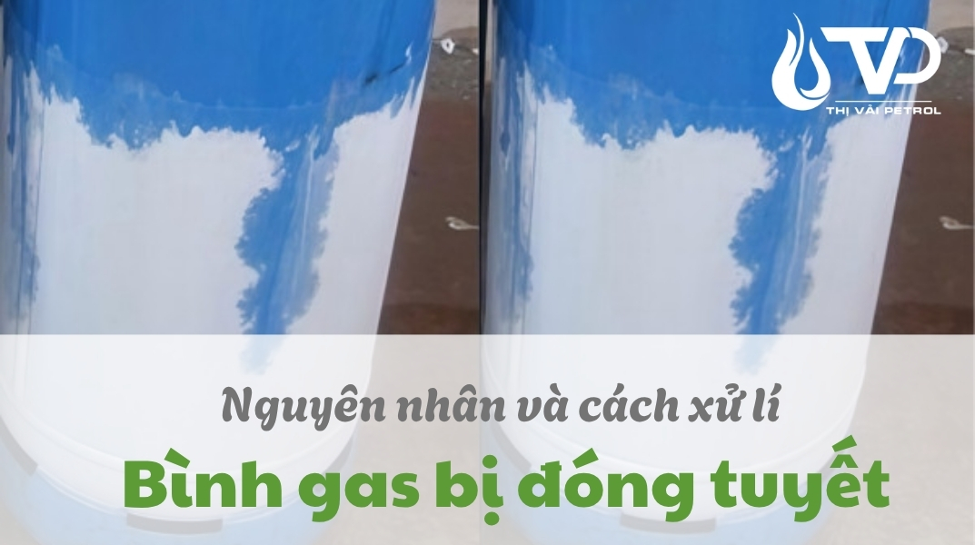 Nguyên Nhân Và Cách Xử Lý Triệt Để Bình Gas Công Nghiệp 45kg Bị Đóng Tuyết