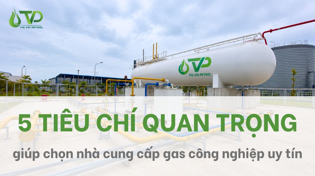 5 tiêu chí giúp chọn nhà cung cấp gas công nghiệp uy tín 1 5 tiêu chí giúp chọn nhà cung cấp gas công nghiệp uy tín