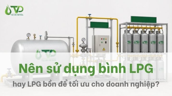 Nên sử dụng gas bình LPG hay LPG bồn