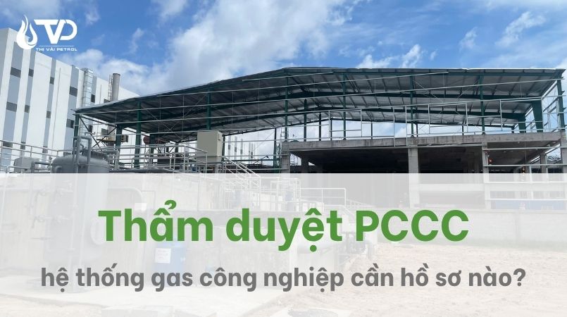 Thẩm duyệt PCCC cho hệ thống gas công nghiệp cần những hồ sơ nào? 1 Thẩm duyệt PCCC hệ thống gas công nghiệp cần hồ sơ gì?