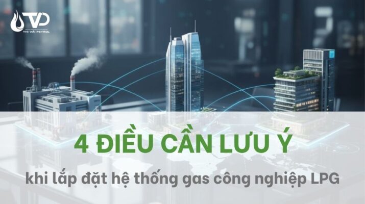 4 điều cần lưu ý khi lắp đặt hệ thống gas công nghiệp LPG